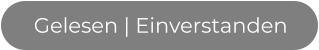 Gelesen | Einverstanden